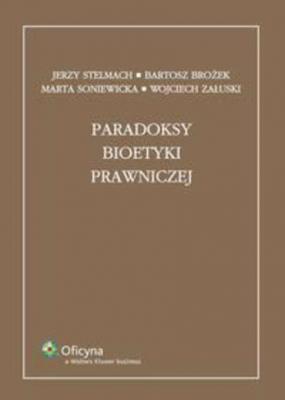 Paradoksy bioetyki prawniczej - Wojciech Załuski Monografie