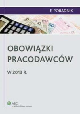 Obowiązki pracodawców w 2013 r. - Paweł Ziółkowski E-PORADNIK