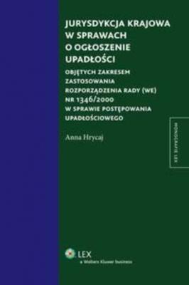 Jurysdykcja krajowa w sprawach o ogłoszenie upadłości - Anna Hrycaj Monografie