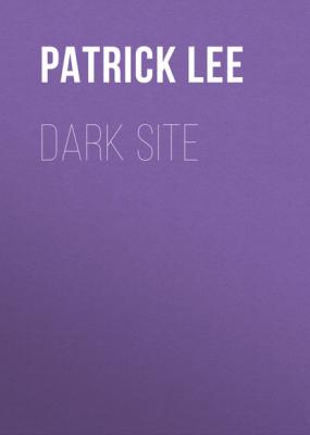 Dark Site - Patrick Lee A Sam Dryden Novel