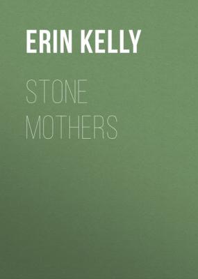 Stone Mothers - Erin  Kelly 