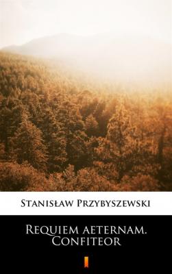 Requiem aeternam. Confiteor - Stanisław Przybyszewski 
