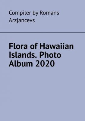 Flora of Hawaiian Islands. Photo Album 2020 - Romans Arzjancevs 