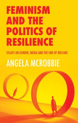 Feminism and the Politics of 'Resilience' - Angela  McRobbie 