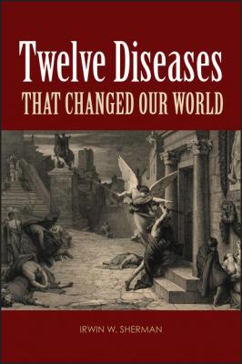 Twelve Diseases that Changed Our World - Irwin W. Sherman 
