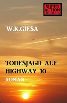 Todesjagd auf Highway 10 - W. K. Giesa 