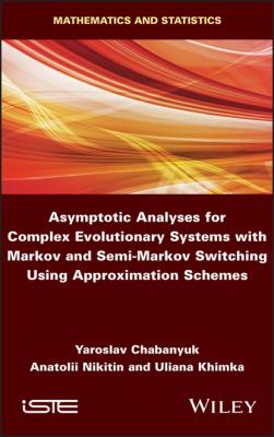 Asymptotic Analyses for Complex Evolutionary Systems with Markov and Semi-Markov Switching Using Approximation Schemes - Yaroslav Chabanyuk 