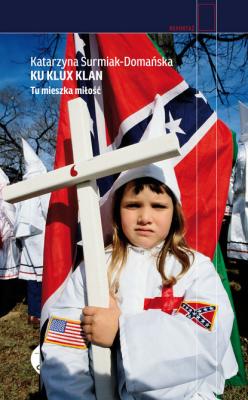 Ku Klux Klan - Katarzyna Surmiak-Domańska Reportaż