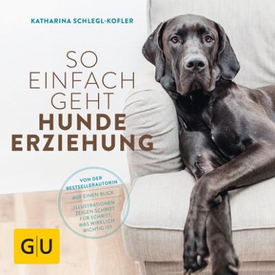 So einfach geht Hundeerziehung - Katharina Schlegl-Kofler 