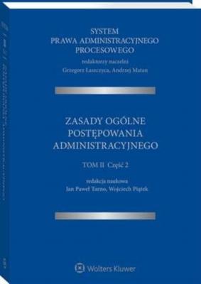 System Prawa Administracyjnego Procesowego. TOM II. Część 2. Zasady ogólne postępowania administracyjnego - Wojciech Piątek 