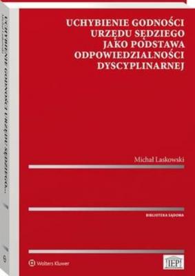 Uchybienie godności urzędu sędziego jako podstawa odpowiedzialności dyscyplinarnej - Michał Laskowski Biblioteka Sądowa