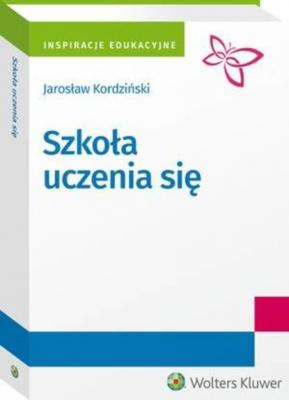 Szkoła uczenia się - Jarosław Kordziński Inspiracje edukacyjne