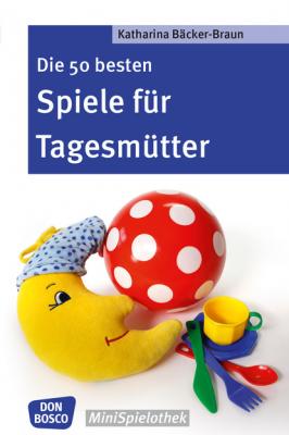 Die 50 besten Spiele für Tagesmütter und Tagesväter - eBook - Katharina Bäcker-Braun 