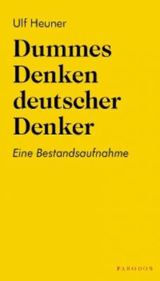 Dummes Denken deutscher Denker - Ulf Heuner 