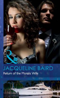 Return of the Moralis Wife - Jacqueline Baird Mills & Boon Modern