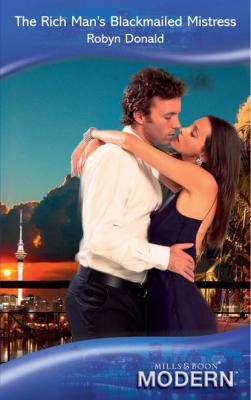 The Rich Man's Blackmailed Mistress - Robyn Donald Mills & Boon Modern