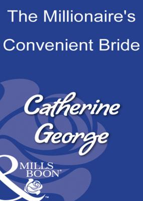The Millionaire's Convenient Bride - Catherine George Mills & Boon Modern