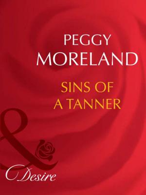 Sins Of A Tanner - Peggy Moreland Mills & Boon Desire