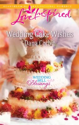 Wedding Cake Wishes - Dana Corbit Mills & Boon Love Inspired