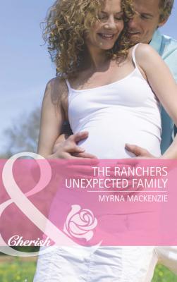 The Rancher's Unexpected Family - Myrna Mackenzie The Larkville Legacy