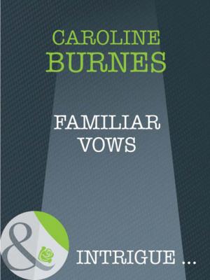Familiar Vows - Caroline Burnes Mills & Boon Intrigue