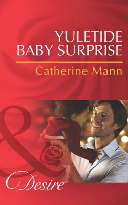 Yuletide Baby Surprise - Catherine Mann Billionaires and Babies