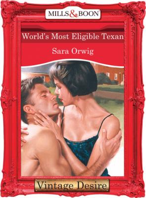 World's Most Eligible Texan - Sara Orwig Mills & Boon Desire