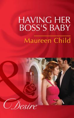 Having Her Boss's Baby - Maureen Child Mills & Boon Desire