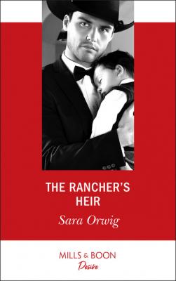The Rancher's Heir - Sara Orwig Mills & Boon Desire