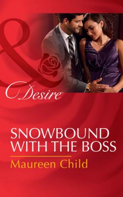 Snowbound With The Boss - Maureen Child Mills & Boon Desire