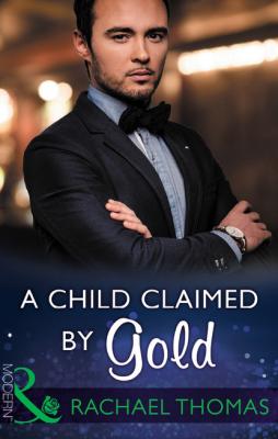 A Child Claimed By Gold - Rachael Thomas Mills & Boon Modern