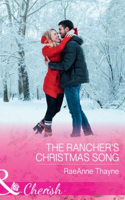 The Rancher's Christmas Song - RaeAnne Thayne The Cowboys of Cold Creek