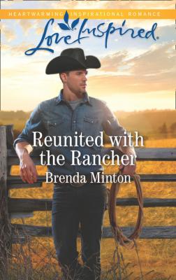Reunited With The Rancher - Brenda Minton Mills & Boon Love Inspired