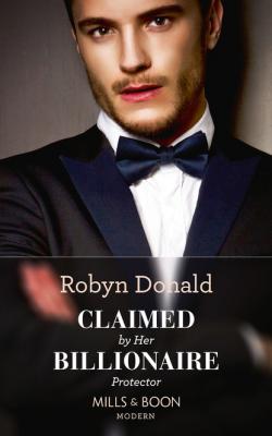 Claimed By Her Billionaire Protector - Robyn Donald Mills & Boon Modern