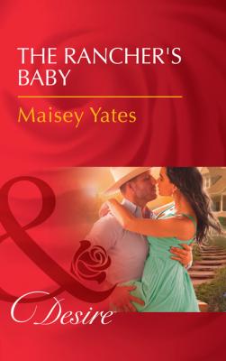 The Rancher's Baby - Maisey Yates Texas Cattleman's Club: The Impostor
