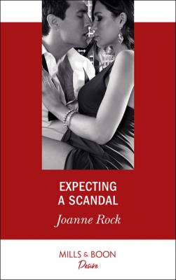 Expecting A Scandal - Joanne Rock Texas Cattleman's Club: The Impostor