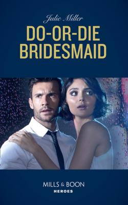 Do-Or-Die Bridesmaid - Julie Miller Mills & Boon Heroes