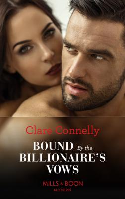 Bound By The Billionaire's Vows - Clare Connelly Mills & Boon Modern