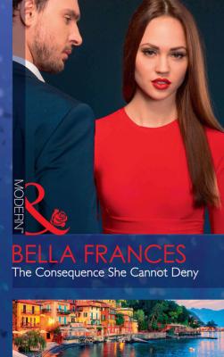 The Consequence She Cannot Deny - Bella Frances Mills & Boon Modern