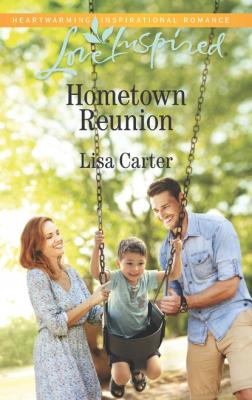 Hometown Reunion - Lisa  Carter Mills & Boon Love Inspired