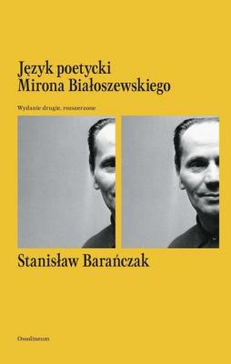 Język poetycki Mirona Białoszewskiego. Wydanie drugie, rozszerzone - Stanisław Barańczak 
