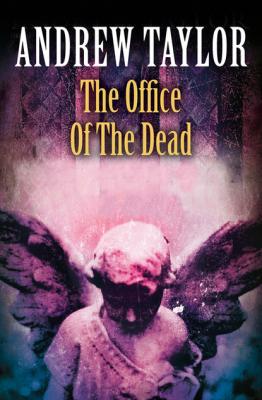 The Office of the Dead - Andrew Taylor The Roth Trilogy