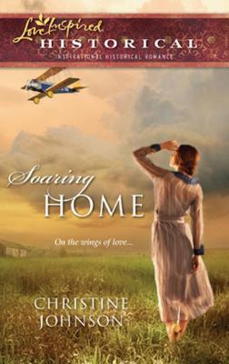 Soaring Home - Christine  Johnson Mills & Boon Historical