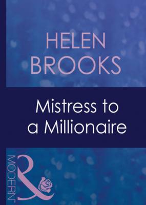 Mistress To A Millionaire - Helen Brooks Mills & Boon Modern