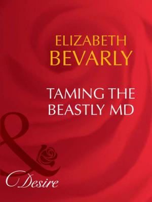 Taming The Beastly MD - Elizabeth Bevarly Mills & Boon Desire