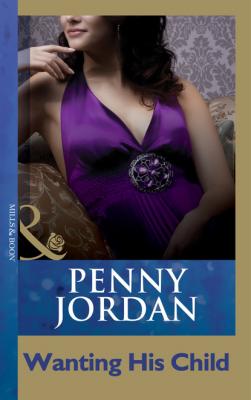 Wanting His Child - Penny Jordan Mills & Boon Modern