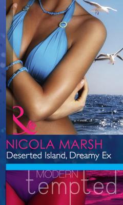 Deserted Island, Dreamy Ex - Nicola Marsh Mills & Boon Modern Heat