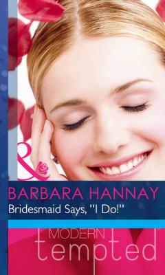 Bridesmaid Says, ''I Do!'' - Barbara Hannay Mills & Boon Modern Heat