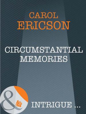 Circumstantial Memories - Carol Ericson Mills & Boon Intrigue