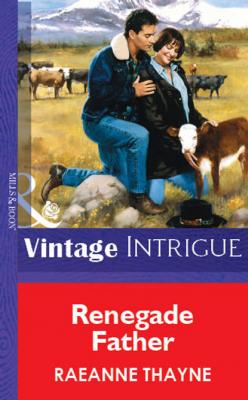 Renegade Father - RaeAnne Thayne Mills & Boon Vintage Intrigue